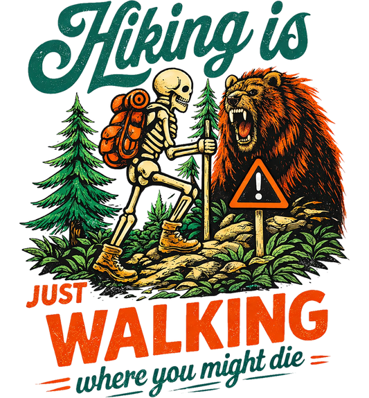 Hiking Is Just Walking Where You Might Die - Adult Unisex Tee T-Shirt