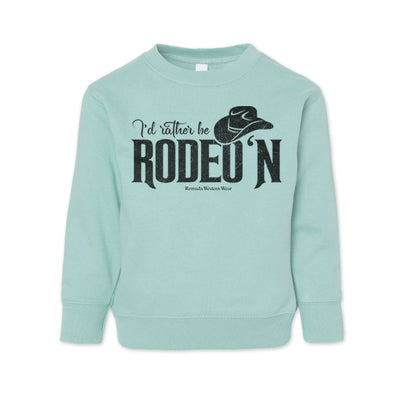 I'd Rather Be Rodeo'n - Western Toddler Sweatshirt